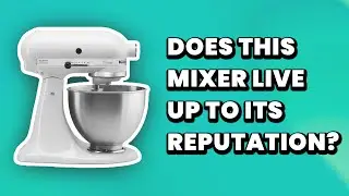 Does This Mixer Live Up To Its Reputation? | KitchenAid Classic Series Mixer Review