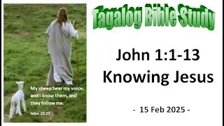 Knowing Jesus: John 1: 1-13 Tagalog Bible Study
