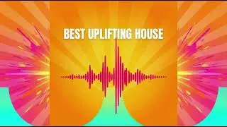 House Uplift Pulse &ndash; Best Uplifting House (Full Album)