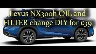 Замена масла и фильтра в Lexus NX 300h всего за 39 фунтов стерлингов. Простой проект для самостоя...
