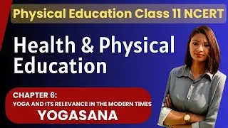 Class 11 | Chapter 6 Yoga and Its Relevance in the Modern Times | Yogasana