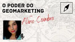 Geocast #04  |  Geomarketing com Aline Coimbra  |  Voc&ecirc; j&aacute; se atualizou sobre a &aacute;rea?