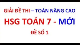 Giải đề thi HSG TOÁN 7| đề số 1
