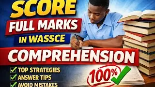 HOW BEST TO SCORE FULL MARKS IN WASSCE COMPREHENSION