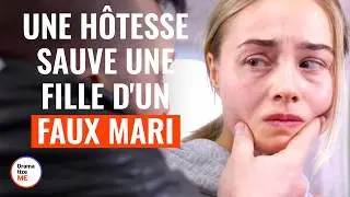 Une H&ocirc;tesse Sauve Une Fille D'Un Faux Mari | @DramatizeMeFrance