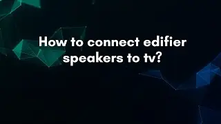 How to connect edifier speakers to tv?