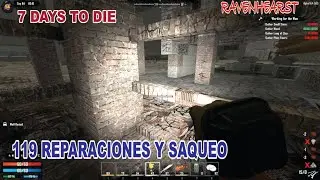 7 DAYS TO DIE ALPHA 16 - MOD RAVENHEARST / 119 REPARACIONES Y SAQUEO / GAMEPLAY ESPA&Ntilde;OL