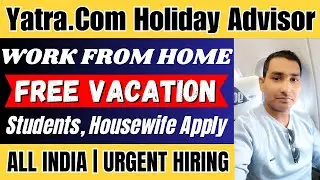 Yatra Work From Home Jobs 2023 | Yatra Holiday Advisor Job | Online Jobs For Everyone | Yatra.com