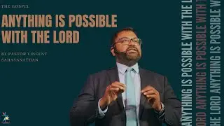The Gospel: Anything is Possible With the Lord | Pastor Vincent Sahayanathan