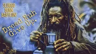 #47 Dread Nuh Give Up. - Sluggo Burn Babylon!