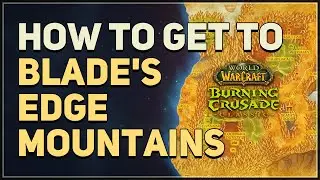 How to get to Blade's Edge Mountains WoW TBC Classic