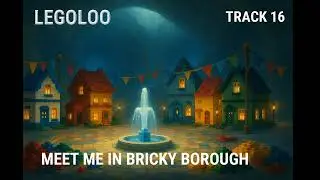 Meet Me in Bricky Borough &mdash; Track 16 of Legoloo (A Bricks and Life Opera)