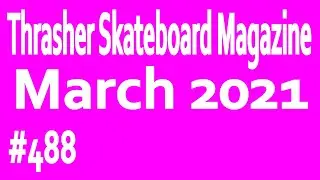 Thrasher Skateboard Magazine #488: March 2021