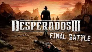 Desperados III Final Battle / Последняя Битва лучшая позиция!