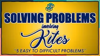 WEEK 4: SOLVING PROBLEMS INVOLVING KITES