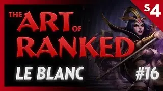 LoL The Art of Ranked #16 - How to Le Blanc - Id3ntyD