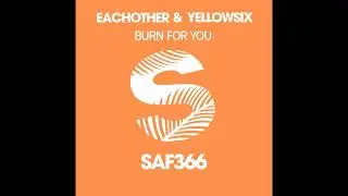 Eachother, Yellowsix - Burn For You (Radio Mix)