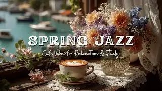 Cozy Coffee Shop Spring Jazz 🌸 Smooth Bossa Nova Cafe Vibes for Relaxation & Study