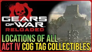 Gears of War RELOADED &ndash; Act 4 Collectible Locations &ndash; All COG Tags