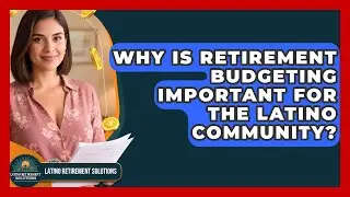 Why Is Retirement Budgeting Important for the Latino Community? | Latino Retirement Solutions News