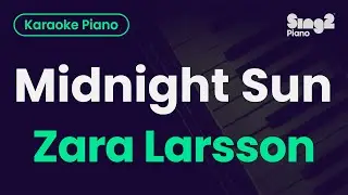 Zara Larsson - Midnight Sun (Piano Karaoke)