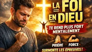 Comment la foi en Dieu peut te rendre plus fort mentalement