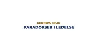 CEONOW Ep.8: Paradokser i ledelse