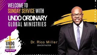 Senior Pastor Rico Miller | Undo Ordinary Global Ministries | Sunday Worship Experience