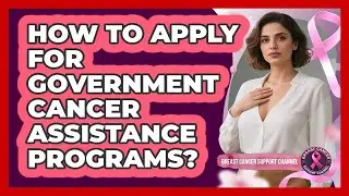 How To Apply For Government Cancer Assistance Programs?