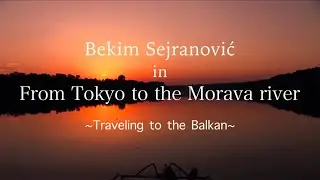 From Tokyo to the Morava river / Od Tokija do Morave
