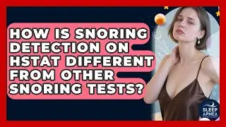 How Is Snoring Detection On HSTAT Different From Other Snoring Tests? - Sleep Apnea Support Network