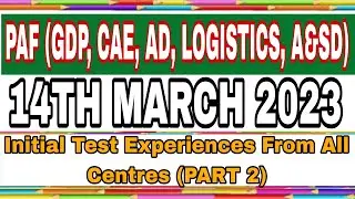 PAF (GDP, CAE, AD, LOGISTICS, A&SD)|14th March 2023 Initial Test Experiences From All Centres|Part 2