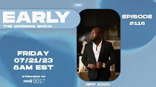 EARLY 116:Confidence, Creativity, and Community w/Jeff Addo