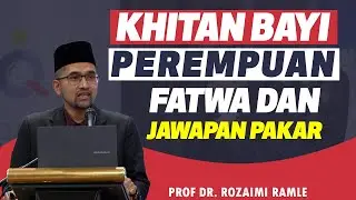 Prof Dr Rozaimi - Khitan Bayi Perempuan : Fatwa Dan Jawapan Pakar Perubatan