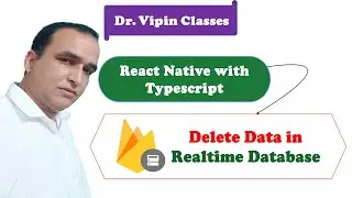 Delete Data in Realtime Database in React Native Typescript #47 | Dr Vipin Classes