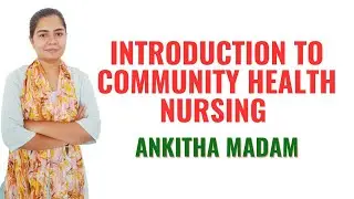 Introduction to Community Health Nursing II GNM -1st II Ankitha Mam II