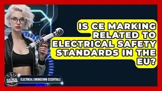 Is CE Marking Related to Electrical Safety Standards in the EU?
