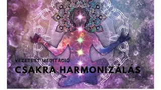 Csakra Harmoniz&aacute;l&oacute; Vezetett Medit&aacute;ci&oacute;