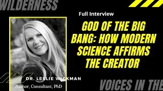 Does Modern Science Affirm The Creator? Author Leslie Wickman on the God of the Big Bang