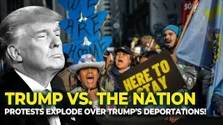 Nationwide Protests Erupt Over Trump&rsquo;s Mass Deportations | Political Fallout & 2024 Implications