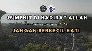 15 Menit di Hadirat Allah | Jangan Berkecil Hati | 27 Desember 2025 | Renungan Doa