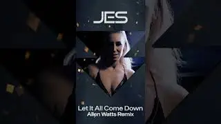 JES Let it All Come Down The Allen Watts Remix has hit the airwaves! Out now