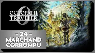OCTOPATH TRAVELER 0 #24 - MARCHAND CORROMPU