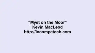 Kevin MacLeod ~ Myst on the Moor