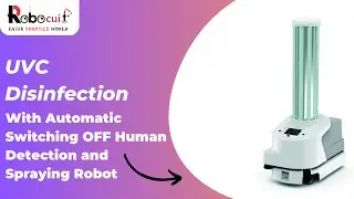 UVC Disinfection Robot With Automatic Switching OFF When Human Presence Detected and Spraying.