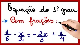 EQUAÇÃO DO 1º GRAU COM FRAÇÕES.