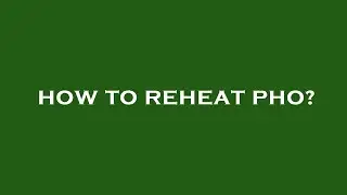 How to reheat pho?
