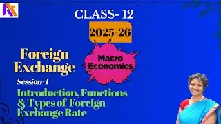 Session:1| Foreign Exchange: Introduction, Function & Types | Class-12| Macro Economics | CBSE| 2025