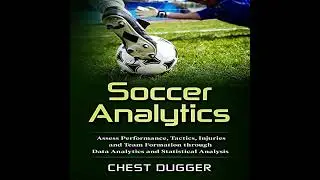 Soccer Analytics: Assess Performance, Tactics, Injuries and Team Formation through Data Analytics