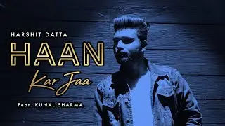 Haan Kar Jaa - Harshit Datta | Kunal Sharma | Valentine&rsquo;s Day Special | 2019